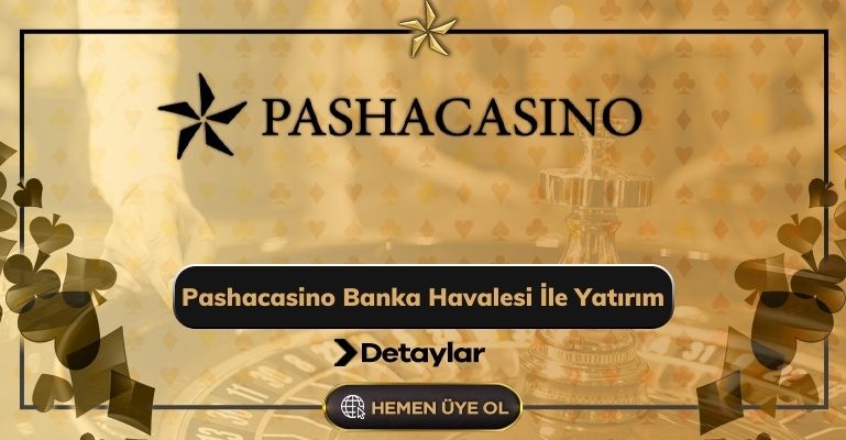 Pashacasino Banka Havalesi İle Yatırım